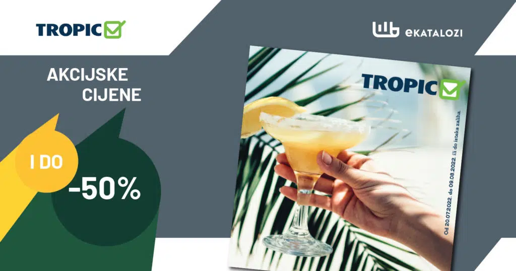 TROPIC Redovni katalog【Pupusti do 50%】JUL i AVGUST 2022 super sniženje od 20.7. do 9.8.2022.