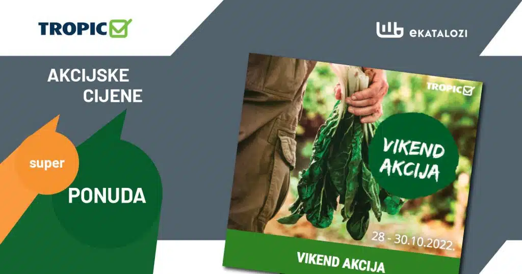 TROPIC Vikend akcija【NOVA PONUDA】OKTOBAR 2022 sniženje od 28.10. do 30.10.2022.