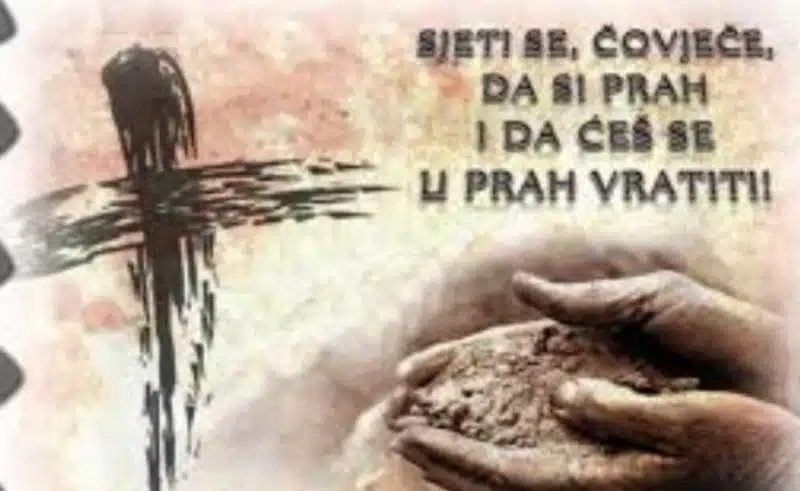 DANAS JE ČISTA SRIJEDA ILI PEPELNICA, početak korizme, vrijeme priprave za blagdan Uskrsa; Molitva vjernika na Pepelnicu