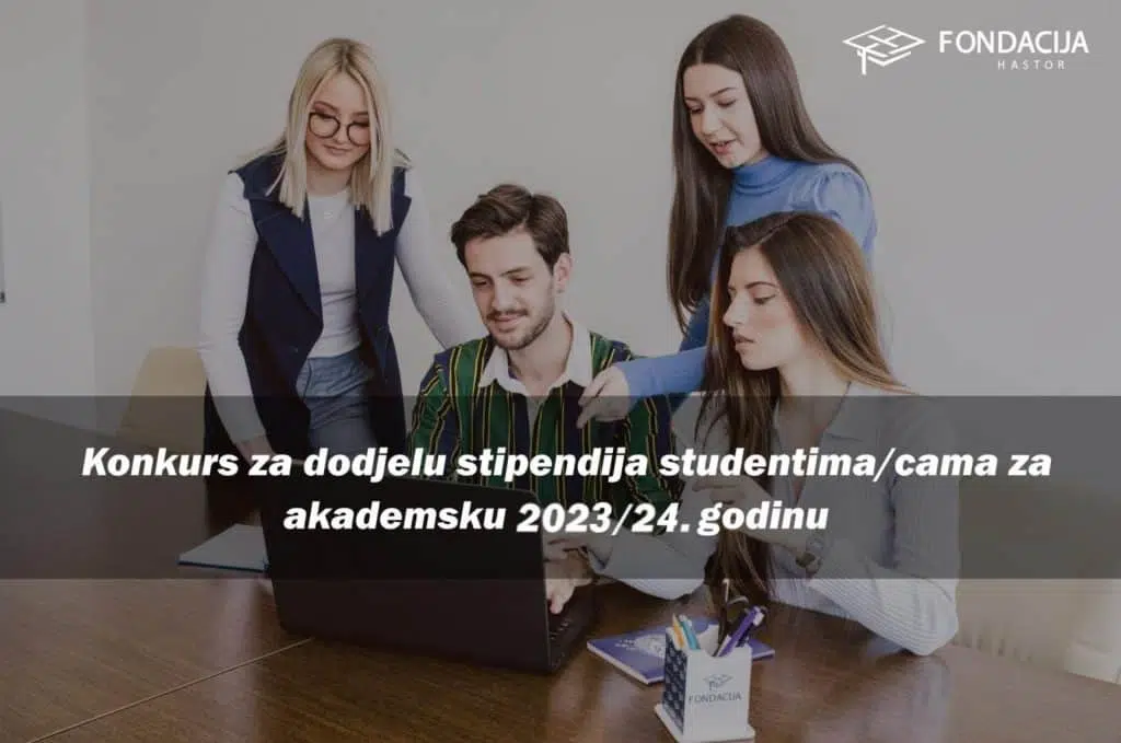 Fondacija Hastor raspisuje Konkurs za dodjelu stipendija studentima/icama u akademskoj 2023/2024. godini