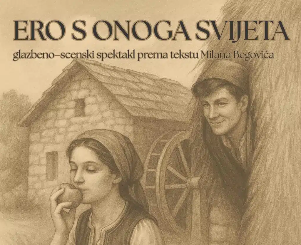ERO S ONOGA SVIJETA – glazbeno–scenski spektakl prema tekstu Milana Begovića